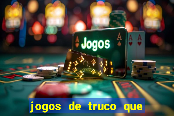 jogos de truco que ganha dinheiro